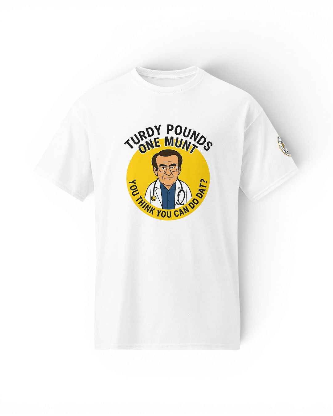 Dr. Now Official - Turdy Pounds One Munt - T-Shirt