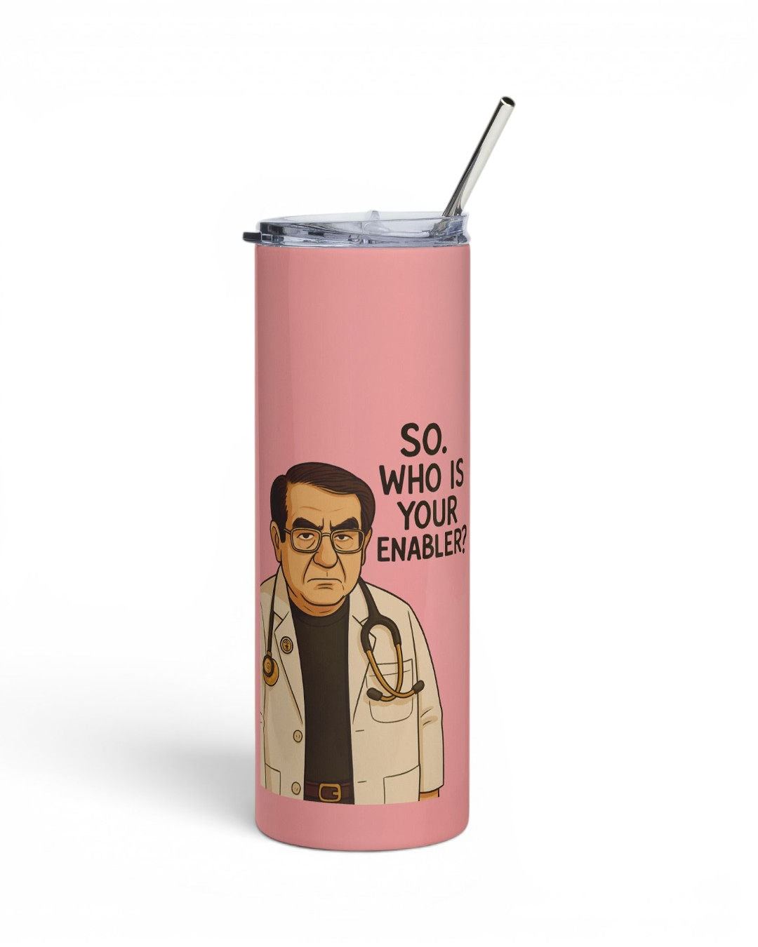Dr. Now Official - So Who Is Your Enabler? - Stainless steel tumbler