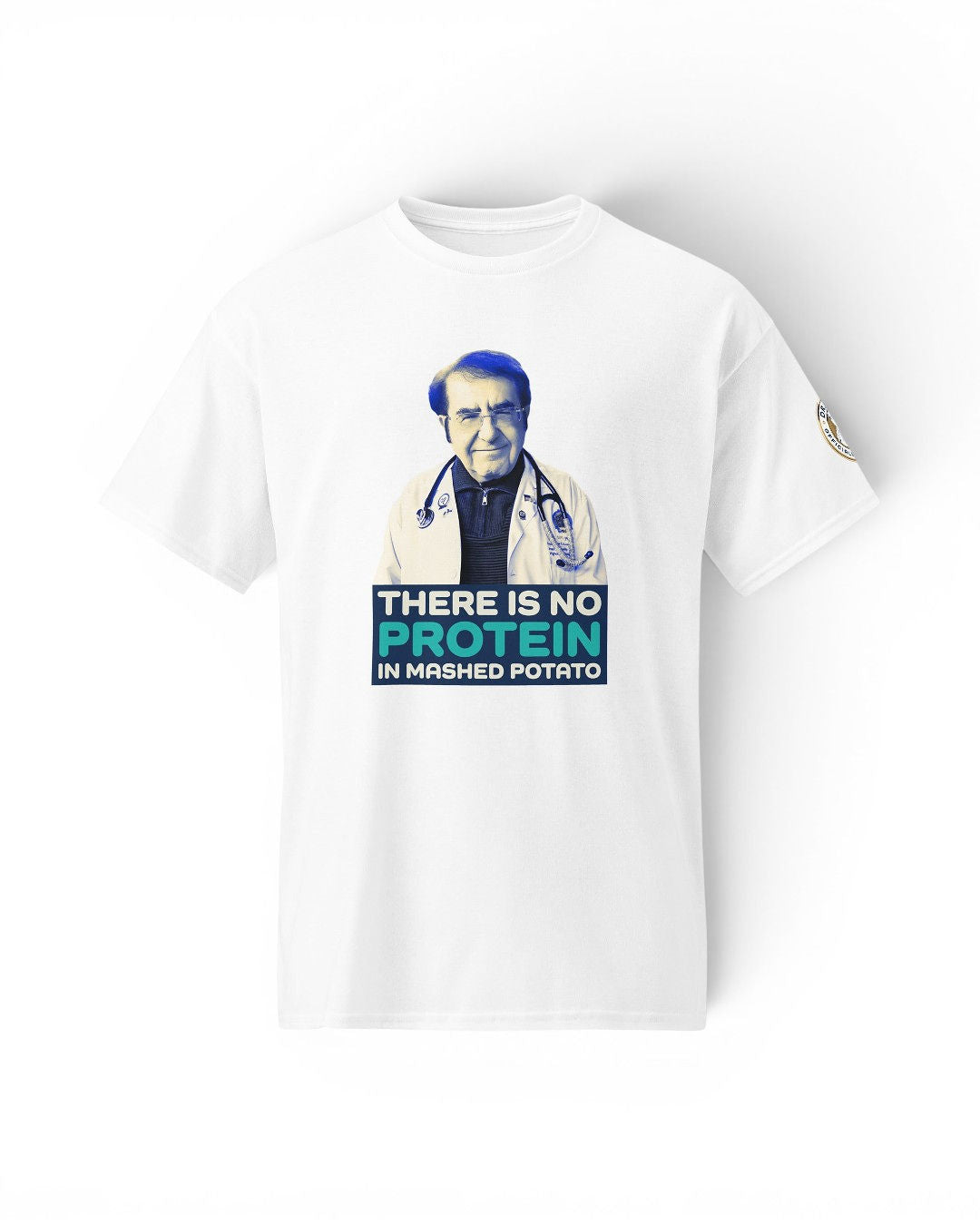 Dr. Now Official - There Is No Protein In Mashed Potato - T-Shirt