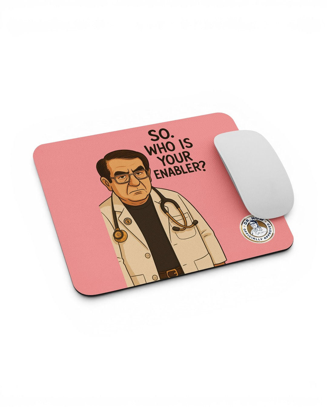 Dr. Now Official - So Who Is Your Enabler? - Mouse Pad