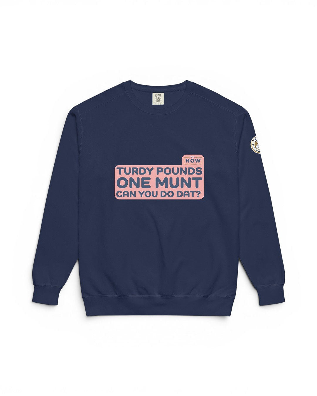 Dr. Now Official - Turdy Pounds One Munt - Unisex Sweatshirt