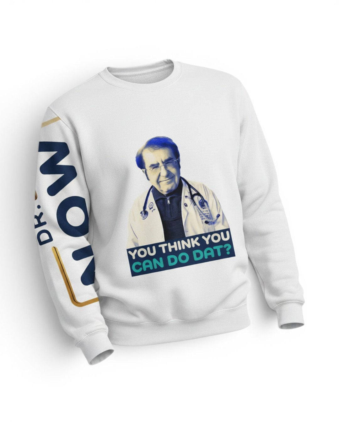 Dr. Now Official - You Think You Can Do Dat? - Sweatshirt