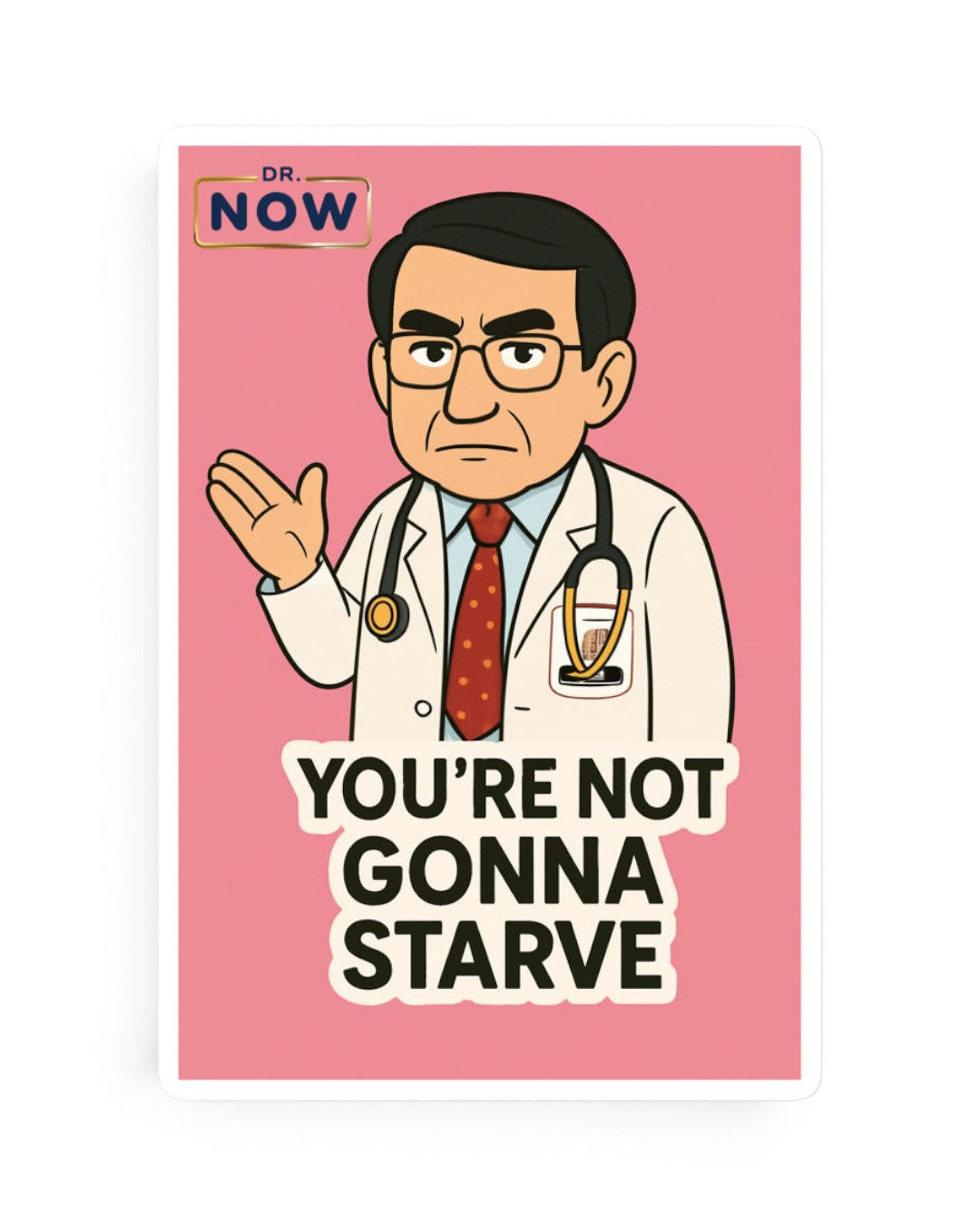 Dr. Now Official - You're Not Gonna Starve - Sticker