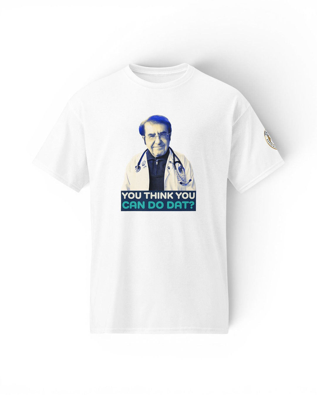 Dr. Now Official - You Think You Can Do Dat? T-Shirt
