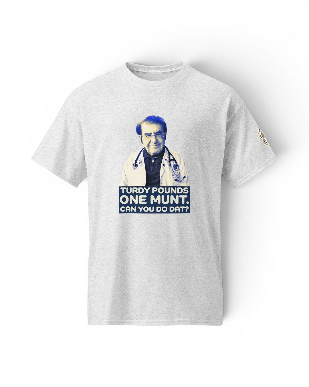 Dr. Now Official - Turdy Pounds One Munt - T-Shirt