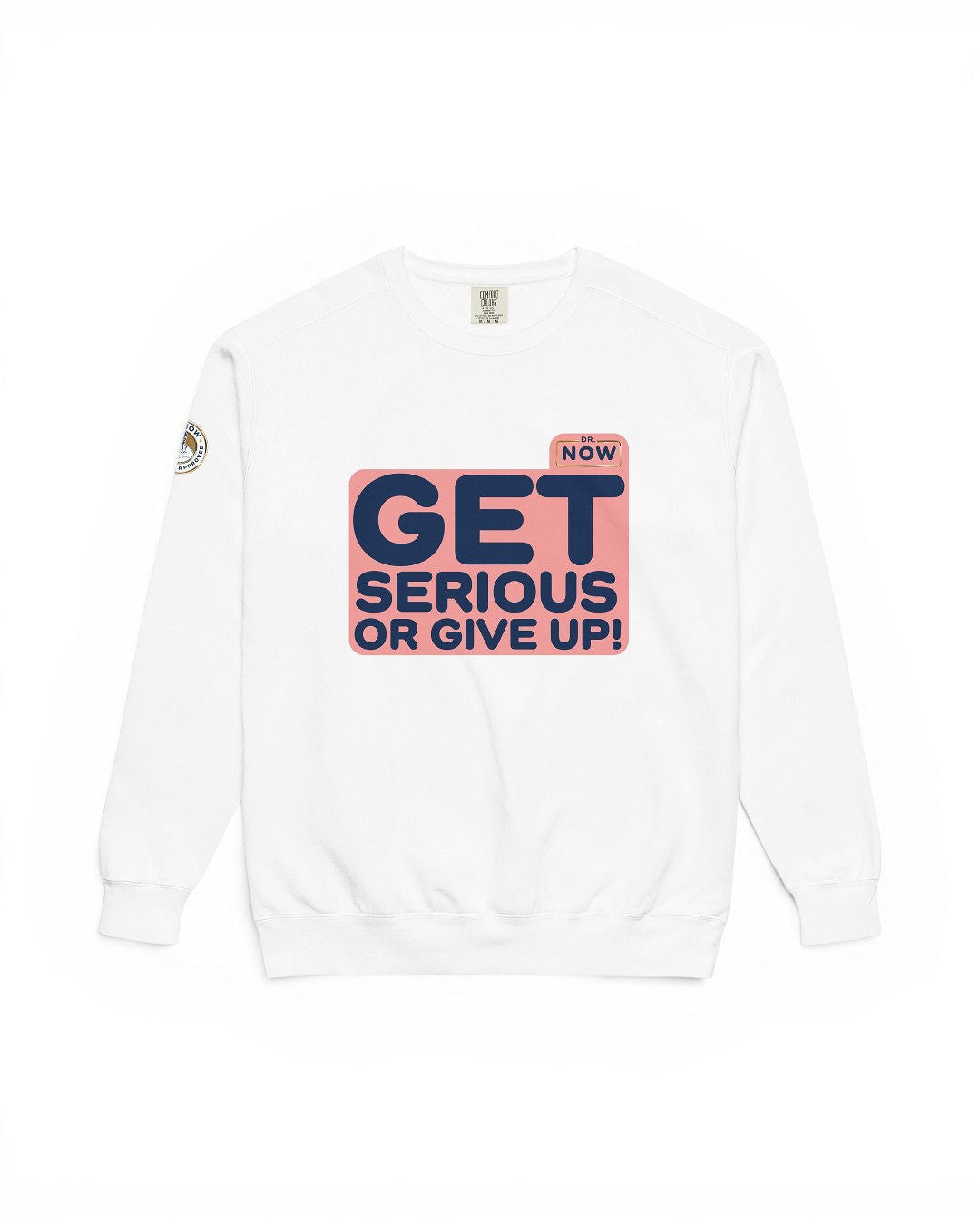 Dr. Now Official - Get Serious or Give Up - Unisex Sweatshirt