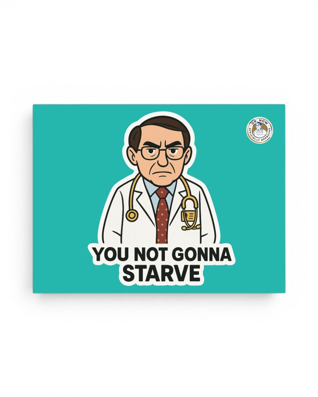 Dr. Now Official - You Not Gonna Starve - Fan Art Poster